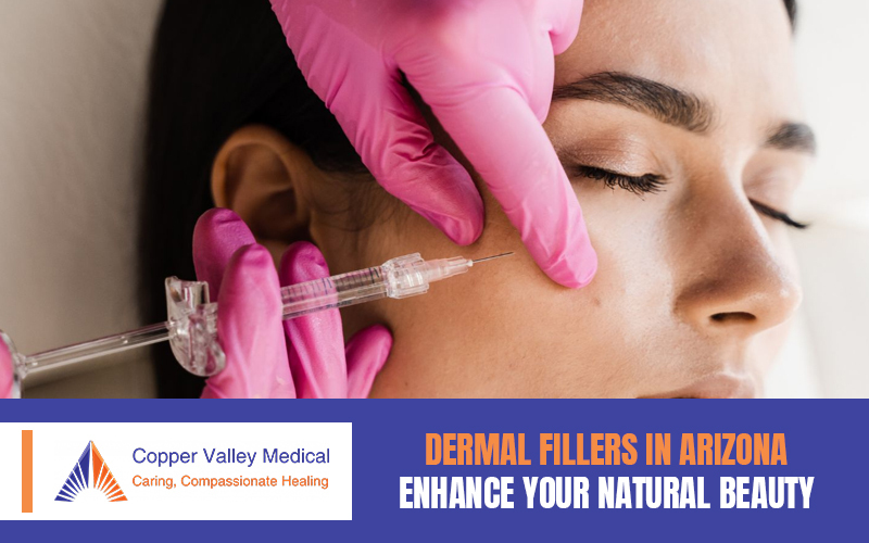 Dermal Fillers in Arizona – Enhance Your Natural Beauty with Copper Valley Medical