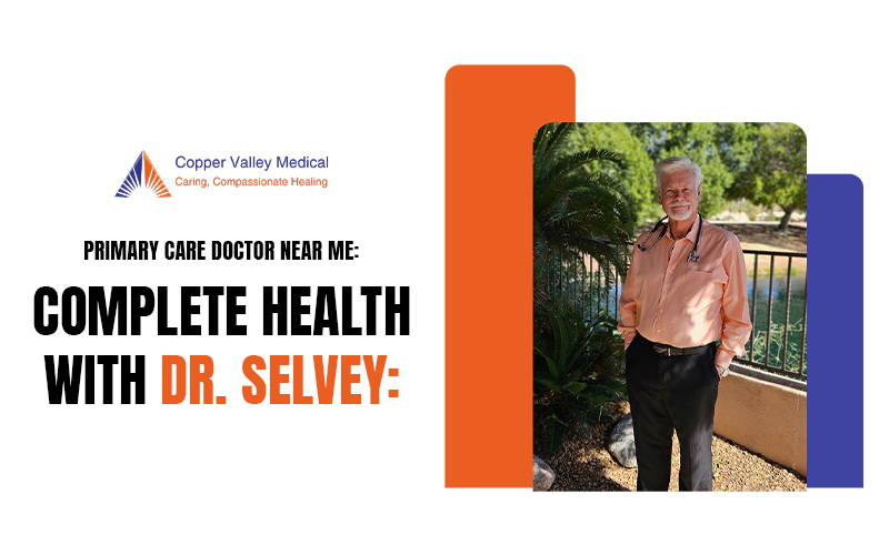 Primary Care Doctor Near Me: Complete Health with Dr. Selvey