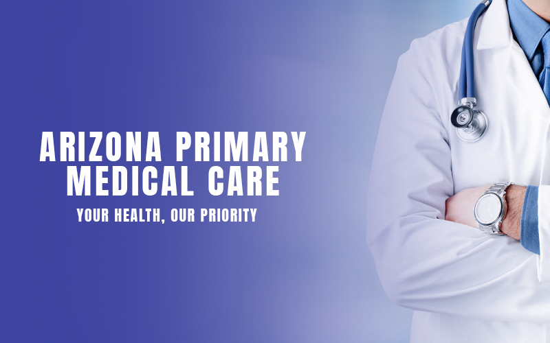 Arizona Primary Medical Care – Your Health, Our Priority